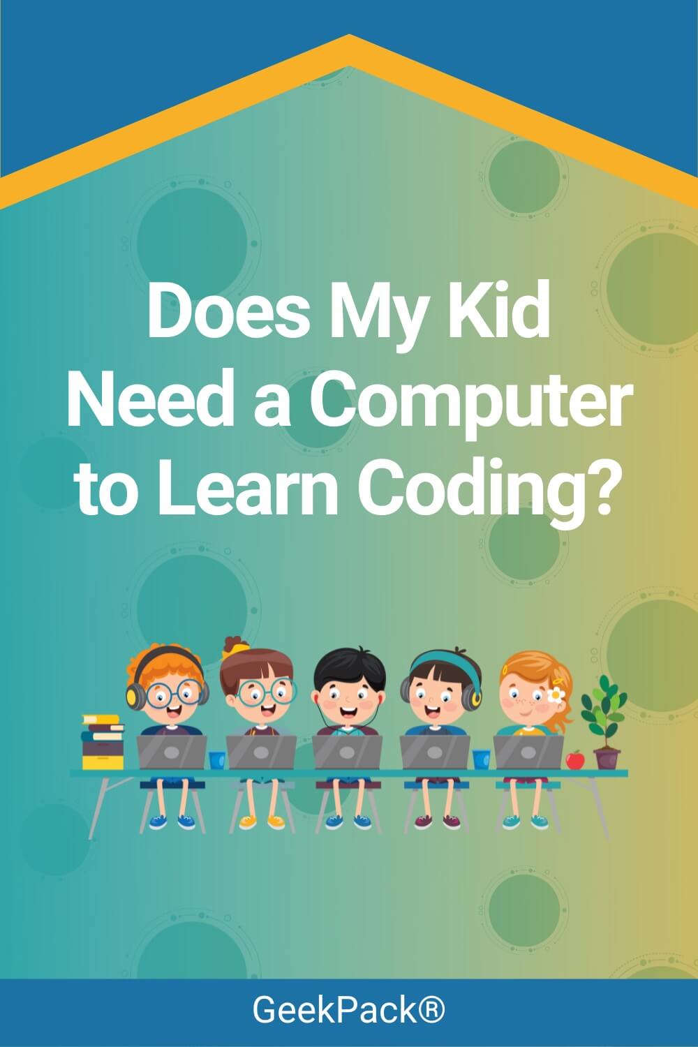 Does My Kid Need a Computer to Learn Coding? - GeekPack® - Community ...