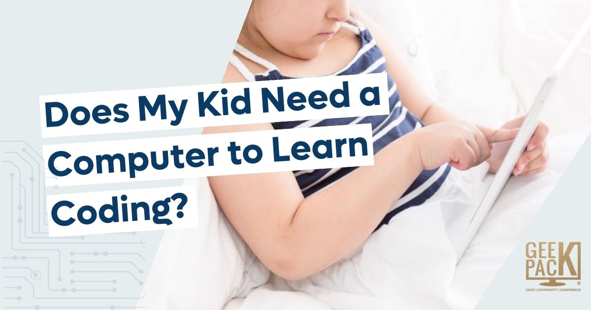 Does My Kid Need a Computer to Learn Coding? - GeekPack® - Community ...