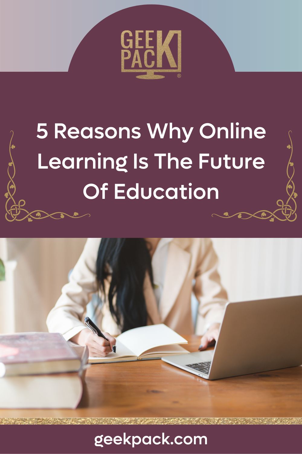 5 Reasons Why Online Learning Is The Future Of Education - GeekPack ...